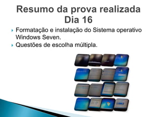    Formatação e instalação do Sistema operativo
    Windows Seven.
   Questões de escolha múltipla.
 