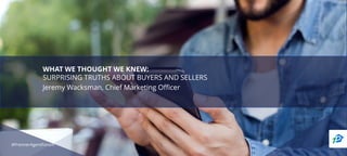 #PremierAgentForum
WHAT WE THOUGHT WE KNEW:
SURPRISING TRUTHS ABOUT BUYERS AND SELLERS
Jeremy Wacksman, Chief Marketing Officer
 