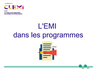 L'EMI dans les
programmes
Nouveaux programmes d'enseignement de l'école
élémentaire et du collège (cycles 2, 3 et 4)
http:...