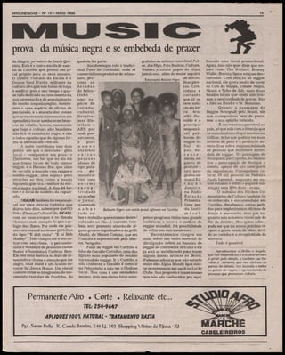 AFROREGGAE - N9 15 -MAIO 1995

15

prova da música negra e se embebeda de prazer
da Alegria, no bairro de Santa Qultéria. Esta é a única escola de samba de Curitiba que possui um ^ocal próprio para os seus ensaios.
O Diretor Cultural da Escola é o
Doutor Saul D^vila, militante da
cultura afro que nas horas de folga
é médico, pois o seu tempo é quase todo dedicado ao crescimento da
sua agremiação e da popularização
do samba naquela região. Assistimos a uma espécie de oficina de
percussão, e a maioria dos jovens
que se mostraram interessados em
aprender a tocar samba eram brancos de cabelos louros, mostrando
que hoje a cultura afro brasileira
não fica só restrita ao negro, e sim
a todos aqueles que de alguma forma se identificam com ela.
A noite curitibana tem dois
points em que a peãozada - gíria
local - comparece em peso: o
Zimbabwe, um bàr que no dia em
que fomos tocou de "tudo menos
reggae, e o Hermes Bar, que além
de sacudir a moçada com reggae e
samba-reggae, abre espaço para
atrações ao vivo, como a banda
Aquarela que toca o melhor da música negra nacional. A Rua 24 horas é o local da saideira da rapaziada.
OGCAR também foi responsãvel por uma atração turística que
durou três dias, sabem por qué? O
Teko (Diretor Cultural do GCAR),
com as suas roupas e os dreads
chamava mais atenção do que o relógio das flores. Por onde ele passava era normal ouvirmos gritinhos
do tipo: "E dali rasta", "E aí Bob
Marley!". Teko chegou até a encontrar com seu clone, o percussionista e vendedor de produtos rastas
(batas e bandeiras) Carlitus Reis.
Ele tem uma barraca na feira de artesanato e chama a atenção por ser
negro, usar eketé e um óculos escuros by James Brown. Um visual
comum entre os integrantes do movimento rastafari de Curitiba, do

fazendo uma tumê promocional.
grafadas de artistas como Steel Pulqual ele faz parte.
se, Joe Higs, Pato Banton, Culture,
Agora, isso não quer dizer que noAos domingos rola a tradicimes como The Wailers, Bunny
Wailers e outros papas do ritmo
onal Feira da Garibaldi, onde se
Wailer, Bumny Spear estejam descomercializam produtos de artesa- jamaicano, além do maior aj-quivo
cartados. Com relação ao reggae
nato, pró_ , arquivo i, , _ M
■ Baluarte Negro de discos,
Foto
nacional, ele gosta muito de ouvir
fitas piraximo
"rT^HMHm^HB^S
tas, CDs,
os CDs do Rappa, Cidade Negra,
Arcadas
Skank e Tribo de Jah, mais duas
do Pelouvídeos e
bandas locais que ainda não tivecartazes
rinho
ram a oportunidade de gravar. São
que já se
uma esa African Band e o Sr. Bananas.
teve notípécie de
Quanto a passagem do
cia em tercorredor
ra braReggae Sunsplah pelo Brasil, ele
cultural.
silis. Geque acompanhou bem de perto,
Resolvetem a sua opinião formada.
raldo é o
mos disprincipal
- É um evento superviável no
tribuir o
país, só que não com a fórmula que
responsáARN por
os organizadores daqui resolveram
vel pelo
onde pasutilizar. Acho que poderia ter mais
boom do
sávamos,
reggae no
artistas de peso e a produção dee
para
veria ficar sob a responsabilidade
Sul
do
nossa
de pessoas que realmente entenpaís. Resurpresa
dam de reggae. Na passagem do
cente várias
Sunsplash por Curitiba, eu mesmo
mente, ele
pessoas
tive a preocupação de divulgar o
parou de
idosas do
evento, apesar de não fazer parte
produzir o
tipo polaseu proda organização. Conseguimos coco
degrama selocar 10 mil pessoas na Pedreira
monstravam uma
Paulo Leminsk, enquanto em oumanal Estros estados o público pagante não
ta ç á o
enorme
Jamaica,
atingiu nem 20% disto - avalia.
recepna Rádio
O trabalho dos Núcleos Cotividade
Estação
munitários de Cultura também foi
ao receber
Primeira.
o jornal,
reconhecido e encomendado em
Uma perCuritiba. Recebemos vários pediquerendo
dos para implantarmos oficinas de
da lastisaber
Baluarte Negro: um cartão postal diferente em Curitiba
dança e percussão, mas por entudo som áve1,
quanto não achamos viável sair do
bre o trabalho que estamos desenpois o programa tinha uma grande
volvendo no Rio. A capoeira tamaudiência e tocava o melhor do
Rio de Janeiro. Mas quem sabe...
reggae mundial. Há possibilidade
pode ser que na nossa próxima vibém está presente através de alde voltar em outra emissora.
agem a gente mude de idéia, deviguns grupos organizados e da griflfe
Recentemente chegou em
do ao carinho e a receptividade da
Abada, do Mestre Camisa, que em
muvuca.
suas mãos um vasto material de
Curitiba é representada pelo Mesdivulgação sobre as bandas de
Tudo é possível!
tre Periquito.
reggae do continente africano e ele
Falar de reggae em Curitiba é
Agradecemos a Díríéia e Angela,
falar de Geraldo Carvalho, uma das já está se mobilizando para trazer
que nos hospedaram e transitaram com
figuras mais populares do cenário
alguns destes artistas ao Brasil.
a gente pela cidade, e também ao Genacional do reggae. Ir a Curitiba e
Podemos adiantar que não estarão
raldo e Adriana, que nos abriram as
não conhecer o Geraldo é como ir
entre eles Alpha Blondy (que esteportas da cidade, nos levando a todos
no Pelourinho e não ver o Olodum
ve recentemente por aqui) ou Lucky
os points do reggae e apresentando às
tocar. Sua casa é um verdadeiro
Dube. Sua proposta é trazer nomes
pessoas que promovem cultura.
museu, pois tem várias fotos autoque não são conhecidos por aqui.

Permanente Afro • Corte • Relaxante etc^
7FL- 254-9647
APLIQUES 100% NATURAL - TRATAMENTO RASTA
Pça. Saens Pena R. Conde Bonfim, 346 Lj. 303 -Shopping Vitrine da Tíjuca - RJ
CABELEIREIROS

 