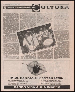 AFROREGGAE - N9 15 - MAIO 1995

[7 úcleo Comunitário de
já está sendo visto por alguns moradores como a soluçáo para que
haja mais alternativas de cultura.
- O meu sonho era que aqui,
no Cantagalo, a gente montasse
uma banda semelhante a que já
existe em Vigário Geral. Eu fiquei
muito emocionada quando fui assistir a uma apresentação lá em
Vigário. Achei incrível como as crianças aprenderam rapidinho. É a
questão da raiz negra mesmo. E a
comunidade tem que ter alternativas ã massificação. Aqui só toca
furik, e até o pagode está perdendo
espaço porque na quadra da escola de samba é funk do início ao fim
- afirma Tânia Novo, diretora do
CEM João Goulart, local
onde vão funcionar as oficinas do GCAR.
À frente da escola desde 1990, e completando o seu
terceiro mandato consecutivo
graças ao voto dos professores
e pais de alunos, Tânia Novo
considera muito produtiva a
aproximação do Estado com as
ONGs (organização não-govemamentais).
- As ONGs no Brasil estão
assumindo o papel que deveria ser
do poder público. E eu acho que é
por aí mesmo, porque é bom que o
poder esteja com a sociedade civil.
Nesta parceria, o GCAR pode trazer uma motivação para os professores, que estáo interessados em
participar das oficinas como alunos, já que as atividades extracurriculares propostas pelo município
têm sido recusadas por eles - afirma a diretora.
Além do show promovido em
setembro, pela primeira vez o canto
de amor e conscientização de Bob

Marley foi escutado no Morro. Para
os mais velhos foi motivo de orgulho, enquanto os mais novos, mesmo sem entender as letras, pararam
para escutar aquela música, como
se ela já fosse muito íntima deles.
- Acredito no AFRO REGGAE
desde o primeiro número do jornal
e me considero um afro-reggae-maníaco. A nossa aliança começou,
em primeiro lugar, porque o reggae
é a música oficial do surf seja na
favela, seja entre os ricaços. Aqui
no Cantagalo o furik é o que
mais se curte. O
reggae, por
en-

-í^ois»—

quanto, só os gatos
pingados, mas se você
bota um funkeiro para escutar ele
gosta. Na nossa comunidade os
bailes são muito calmos porque
A^T

u i/r u 5t>
existe um controle. Mas sempre
que os garotos vão em bailes de
outros morros correm o risco de
"dançar", como já aconteceu com
sete adolescentes só neste ano, por
causa da guerra de gangs. O reggae
pode trazer uma mensagem pacifista para as comunidades - avaliza
Vanderlei Berzó, coordenador do
projeto Surfavela.
Um dos

n»
ores problemas do Morro do
Cantagalo é a incompetência do poder público em dotar a comunidade da infraestrutura básica, assim como a violência. Com a
instalação do Centro de Cidadania
pelo governo estadual, a situação
melhorou, mas nem isto conseguiu
conter as atitudes arbitrárias do

Exército durante a ocupação do
local.
- O projeto que o Exército disse que ia trazer para a comunidade, que é de ação social com médico e dentista, nós não vimos nada.
Se o AFRO REGGAE vem para trazer cultura, vamos receber de braços abertos. De tudo o que o governo prometeu na época da Operação Rio I, nada foi concretizado a
não ser a violência. Se nem a defensora pública do Centro de Cidadania eles escutaram, imagine a
comunidade - analisa Gilberto
Hilário, vice-presidente da Associação de Moradores.
No dia 4 de maio o GCAR realizou uma apresentação das oficinas de dança e percussão do Núcleo de Vigário Geral no Morro do
Cantagalo, encomendada pelo arquiteto e empreendedor social
Manoel Ribeiro, para uma participação especial num programa
de comemoração dos 30 anos
da Rede Globo, que deverá ir
ao ar em julho.
- Fiquei muito satisfeito com o desempenho das
crianças que participam das
oficinas de Vigário e com o
poder de penetração que o
AFRO REGGAE já tem no
Cantagalo. Estou muito interessado nesse trabalho e, inclusive,
tive uma reunião com uma empresa privada de educação, onde foram levantadas algumas possibilidades de serem realizados novos
projetos juntamente com a comunidade, aliados aos projetos que já
estão em execução, como o Surfavela e as próprias oficinas implantadas pelo GCAR - conclui Manoel
Ribeiro.

ms.

.W. Barroso silk screen Ltda
Rio: R. Alvarenga Peixoto, 80 •
Vigário Geral • RJ • CEP 21240-690
Tel.: (021) 372-4955 • Fax: (021) 371-7110
Telex: (021)35358

S. Paulo: Av. Brigadeiro Faria Lima,
830 Conj. 64 • Pinheiros • SP
CEP 01452-000 Tel.: (011) 210-6122
Fax:(011)212-2759

DANDO VIDA A SUA IMAGEM

 