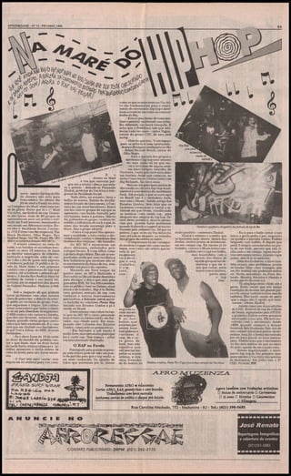 ■■

mm

AFROREGGAE - N9 13 - FEV/MAR 1995

^Sm** TA'S.
0
^<&^

movi- mento hlp hop do Rio
de Janeiro não está para
brincadeira. No último dia
22 de abril a Favela do João,
no Complexo da Maré, viveu uma tarde de glória. Rolou por lá o le Maré
Voz Ativa, um festival de rap. Durante oito horas, mais de 20 grupos se
apresentaram para um publico estimado em 5 mil pessoas, mandando o
seu recado em diferentes estilos. Entre eles o Realidade Social, Contexto, CCR (Crime com Recompensa), The
Black Brothers, Olho Negro, Ryo
RadkaV Re^z., DJ TR, POTVIO 50, MV
Bíll e os Internacionais MD MCs.
O evento começou no meio da
tarde, e as bandas se sucediam buscando os seus 15 minutos de fama
ao destilar mensagens de rebeldia,
exaltação à negritude, além de contar o dia a dia de quem está exposto
á violência policial. O público da favela da Maré tinha o seu primeiro
contato com o panorama do hip hop
carioca, até acontecer a primeira polêmica. A banda Ryo Radical Repz foi
proibida de cantar o seu maior hit,
incluída até no repertório dos shows
de Gabriel Pensador: Fodct-se a PolíCLCL

Sob a alegação de que poderia
haver problemas com uma música
cheia de palavrões, a direção do evento pediu ao vocalista do grupo, Yuri,
que segurasse a língua. Um contrasenso num evento que tinha o objetivo de ser pela liberdade de expressão.
O RRR aceitou não cantar e a bomba,
que eles não levaram, estourou logo
depois, quando vários grupos cantaram o que bem entenderam. E o caso
teve que ser abafado nos bastidores,
já que Yuri e Johny, do RRR, ficaram
revoltados.
- Se o show fosse de 10 da noite
ás duas da manhã ele poderia cantar o que fosse, mas as duas horas
da tarde havia muitas crianças e famílias presentes e tinha ordem de
cima da favela para não haver excessos.
- O Yuri veio aqui cantar, mas
depois ele foi embora para sua casa.

como os que aconteceram no Voz Ativa são fundamentais para o crescimento do movimento hip hop e deveriam acontecer em todas as comunidades do Rio,.
- Esta ê uma forma de conscientizar o pessoal, mostrando um trabalho diferente, um lance tranqüilo. E
acho que a Prefeitura tem que estimular cada vez mais. - opina Togun,
cantor do grupo CNC, de newjack
suAng.
- Mais do que isso, "ê um espaço
para os artistas e uma oportunidade para divulgar o movimento no Rio
- define Ricardo Brasil, cantor do
Olho Negro.
Para a maioria dos grupos o
movimento hip hop está crescendo, mas ainda vai ter que venM*>a
cer o ceticismo de alguns artistas mais antigos. Leandro, do
Contexto, conta que ouve essa mesE
u ma história desde que começou, no
durmo na Maré então Consciência Urbana junto com
e tive que censurar por- Big Richards, há cinco anos.
que era a minha cabeça que estaMas um dos principais pontos de
va a prêmio - defende-se Fernando
discussão no circuito hip hop atualXhákal, produtor do Voz Ativa e inte- mente é o crescimento do movimento
grante do Realidade Social.
funk. Até porque, o que se ouve aqui
Nada disto, no entanto, tirou o
no Brasil não ê o verdadeiro funk,
brilho do evento. Saindo do recolhi- mas sim o Miami - batida antiga dos
mento forçado de cinco meses, o ConEstados Unidos. Sem falar que os
texto fez um show barulhento. Este é funkeiros começaram a cantar a reum dos únicos grupos de rap que se
alidade em que vivem, classificando
apresenta com banda formada pelo
as músicas como sendo rap, para
trio bateria, baixo e guitarra. Márcio
desgosto dos adeptos do hip hop. DiSá, guitarrista do gtupo, confessa ter ante desta polêmica, muitos pensasofrido a influência do rock e que às vam que poderia haver problemas
vezes sua levada escorrega para o
quando funkeiros e rappers se enconPadrão ê o grafiteiro obrigatório dos festivais de rap do Rio
blues. Mas o grupo adverte:
trassem pela primeira vez. Só que na
- A letra é rap puro! Nós aponta- prática, o que se viu no Voz Ativao foi muito positivo - comemora Xhakal.
- Eu ia para o baile cantar e nas
mos a realidade: a luta contra a disXhákal ê otimista e acredita que letras a gente pedia a paz, enquanto
uma atitude de respeito ao trabalho
crimmação, contra o abatidotvo das dos grupos de arribos os lados.
se houvesse mais shows dentro das na quadra a porrada comia. Fudido
favelas e das crianças. - diz Leandro.
- O importante foi ter consegui- favelas, muitos jovens se interessari- brigando com fudido. E depois que
Os MD MCs mostraram um do mostrar o rapper não como um mo- am em compor rap. Ele mesmo já foi perdi 3 amigos assassinados na porshow diferente, embalados pelo
leque, mas como um artista que es- funkeiro, cantava o Miami (ritmo con- ta de um baile, percebi que não tisuingue baiano. É o rap tribal, como
fundido com o rap) nos bailes, nha nada a ver comigo. Agora faço letava lá paa própria dupla define. Eles são acommas insatisfeito, com a tras sem meios termos, falando o que
ra apresenpanhados ainda por uma vocalista e
pressão dos donos de quero, sem lá lá lá nenhum.
tar e divuldois bailarinos que mostram não só
equipe que queriam degar o seu
Além dos funkeiros, o show tamos movimentos da dança de rua, mas
terminar o que ele ti- bém reuniu, sem problemas, jovens
trabalho.
também um pouco da capoeira.
nha que cantar, entre de favelas tidas como inimigas, que
Com
Morando em Nova Iorque há isto,
tantos outros motivos, em dia normal não poderiam entrar
quatro anos, os MCs Marivaldo e
partiu para ali. Havia moradores da Nova HoconDavi estão no Brasil desde dezembro
o hip landa, Mineira, Rocinha e Alemão e
para divulgar o disco que saiu pela
hop.
muito garoto da zona sul.
gravadora EMI. No Voz Ativa mostra- Os playboys estão vindo até a
ram ao público Você me Deixou, atual
gente. Estão vendo que nós temos
música de trabalho, Rap à Ia Bahia,
condições de montar um grande paluma gostosa mistura de rap com
co e de cantar com microfone sem fio
timbaus e outros instrumentos
também. Eles estão vendo de perto
percussivos, e Salvador Astral músique o negro não é aquilo que ensica incluída na coletânea Planei Rap
naram - afirma Xhakal.
lançada nos Estados Unidos e já á
Assim como nas duas edições
venda no Brasil
do CDD (festival de rap da Cidade
seguimos
O entusiasmo com o show foi tans
criar um elo
de Deus), organizadas pela ATCON,
to que os MD MCs estão pensando
o grafiteiro Padrão esteve presente
de respeito.
num evento no mesmo estilo, em SalE os funmostrando a sua arte. Ele está envador, sua cidade natal. Em maio,
keiros que
volvido com o movimento desde
quando eles voltarem dos Estados
estavam pre1989, quando começou a dançar
Unidos, começarão os preparativos.
sentes batebreakem Belo Horizonte. Pelo fato de
- Em Salvador a axé music é ram palmas e
não compor músicas e gostar de demuito forte, mas tem muita gente que
curtiram o
senhar, esta foi a forma encontrada
faz e curte rap. Tem espaço - avisa
som. Se o capor ele para passar as suas mensaum entusiasmado Marivaldo.
ra gosta de
gens. Padrão acha que o movimento
funk, isso não
no Rio está melhor do que no resto
O RAP na Favela
significa que
do país, apesar de ser o mais novo.
Prestigiado pela grande imprennão precise resMesmo engatinhando, o movisa, este evento pode ter sido um ponpeitar os outros
mento hip hop do Rio promete, mas
to de partida para que o rap venha a
artistas, e vicequem perdeu o Voz Ativa não precisa
ser mais conhecido. Na opinião de
se desesperar. Em julho tem o 39
versa. O resultaMadeira América, Ponto 50 e Togwrforam duas atrações da Voz Ativa
todos que estiveram por lá, shows
do do evento foi
CDD. No mais, YO!

.AJETRO
-/^A572l SUJ^F Vl/S-AA?

K: 7*m&£ Lo^5<o SIS

Femumentfó AFRO • relaxantes
Cortes AMO; RAP; geométricos e com desenho.
Trabalhamos com hora marcaòa
Aceitamos cartão de crédito e c^fMe pré-òataòo

-EJNTZLA
A^ora também com Produções artísticas
D Festas de aniversário D CermioHias
D 15 anos D Eventos 0 Casamentos
D filmagens

Rua Carolina Machado, 752 - Madureira - RJ - Tel.: (021) 390-5685

A N U

¥■¥¥¥¥

CIE

José Renato
Reportagens fotográficas
e cobertura de eventos
(021)551-5882
CONTATO PUBLICITÁRIO: DRPM (021) 262-3770

EE

 