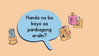Handa na ba
kayo sa
panibagong
aralin?
 