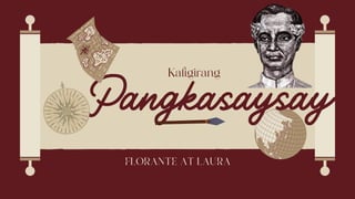 Pangkasaysay
an
Kaligirang
FLORANTE AT LAURA
 
