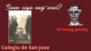 Saan siya nag-aral?


Colegio de San Jose
24 taong gulang
 