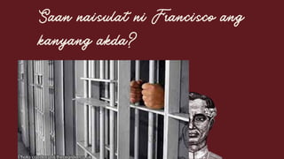 Saan naisulat ni Francisco ang
kanyang akda?


 
