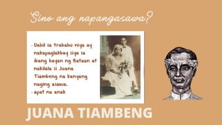 Sino ang napangasawa?


JUANA TIAMBENG
 