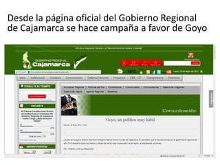 Desde la página oficial del Gobierno Regional
de Cajamarca se hace campaña a favor de Goyo



                      s
 