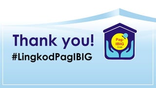 Thank you!
#LingkodPagIBIG
 