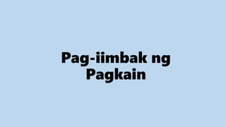 Pag-iimbak ng
Pagkain
 