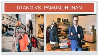 UTANG VS. PAMUMUHUNAN
 