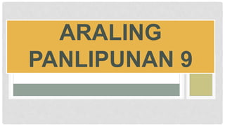 ARALING
PANLIPUNAN 9
 