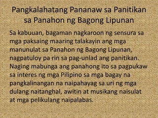 Pangkalahatang Pananaw sa Panitikan
sa Panahon ng Bagong Lipunan
Sa kabuuan, bagaman nagkaroon ng sensura sa
mga paksaing maaring talakayin ang mga
manunulat sa Panahon ng Bagong Lipunan,
nagpatuloy pa rin sa pag-unlad ang panitikan.
Naging mabunga ang panahong ito sa pagpukaw
sa interes ng mga Pilipino sa mga bagay na
pangkalinangan na naipahayag sa uri ng mga
dulang naitanghal, awitin at musikang naisulat
at mga pelikulang naipalabas.
 