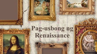 Pag-usbong ng
Renaissance
 