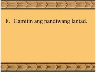 8. Gamitin ang pandiwang lantad.
 