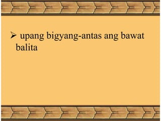  upang bigyang-antas ang bawat
balita
 