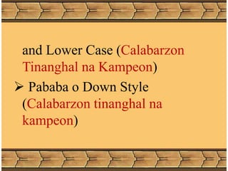 and Lower Case (Calabarzon
Tinanghal na Kampeon)
 Pababa o Down Style
(Calabarzon tinanghal na
kampeon)
 