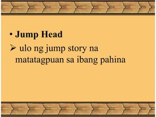 • Jump Head
 ulo ng jump story na
matatagpuan sa ibang pahina
 