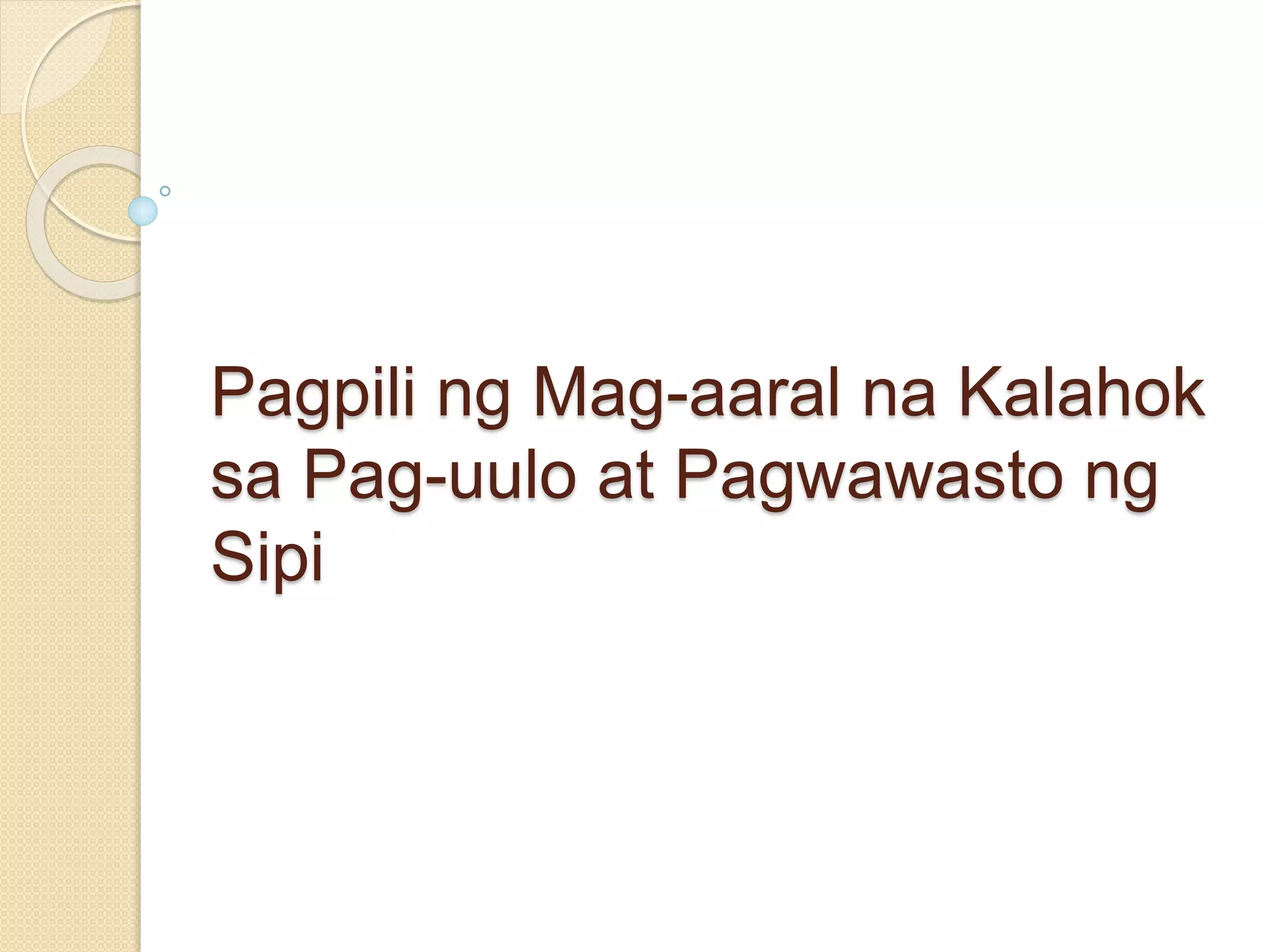 Pagpili ng Mag-aaral na Kalahok
sa Pag-uulo at Pagwawasto ng
Sipi
 