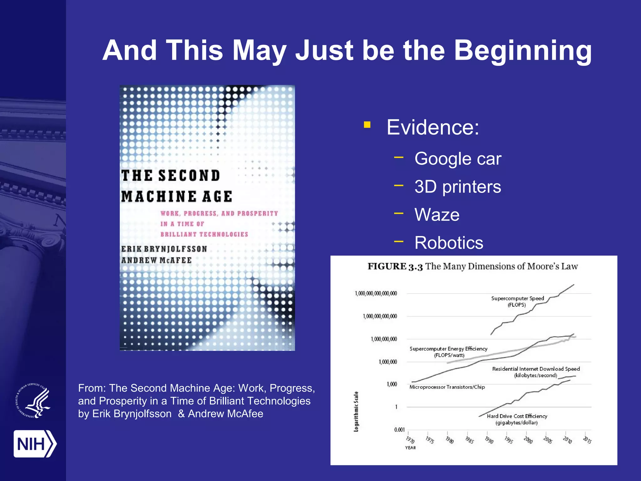 And This May Just be the Beginning
 Evidence:
– Google car
– 3D printers
– Waze
– Robotics
From: The Second Machine Age: Work, Progress,
and Prosperity in a Time of Brilliant Technologies
by Erik Brynjolfsson & Andrew McAfee
 
