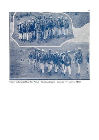 10




Negros na Força pública (São Paulo) – Revista A Cigarra – junho de 1914. Acervo AESP.
 