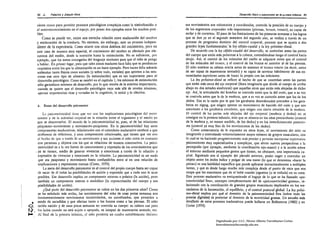 50 J~.    Palacios   y Joaquln Mora                                                                                               Desarrollo flsico y psicomotor en la pI/mera infancia 51


        ciente como para permitir procesos psicológicos complejos como la simholización o          sus movimientos son voluntarios y coordinados, controla la posición de su cuerpo y
        el autorreconocimiento en el espejo, por poner dos ejemplos entre los muchos posi­         de los segmentos corporales más importantes (piernas, brazos, tronco), es capaz de
        bles.                                                                                      andar y de corretear. El paso de las limitaciones de las primeras semanas a los logros
            Como se puede ver, existe una estrecha relación entre maduración del cerebro           que se dan ya en el segundo semestre del segundo año, se realiza a través de un
        y maduración de la conducta. No estamos, sin embargo, ante un proceso indepen­             proceso de progresivo dominio del control corporal, proceso que se ajusta a dos
        diente de fa experiencia. Como ocurre con otros ámbitos del crecimiento, pero en           grandes leyes fundamentales:'la ley céfalo--caudal y la ley próximG--distaI.
        este caso de manera muy especial, el crecimiento del cerebro es nfectado por ele­              De acuerdo con la ley dfalo-caudlll del desarrollo, se controlan antes las partes
        mentos del medio, desde la nutrición hasta la estimulación. No es suficiente, por          del cuerpo que están más próximas a la cabeza, extendiéndose luego el control hacia
        ejemplo, que las zonas encargadas del lenguaje 1l1aduren para que el niño se ponga         abajo. Así, el control de los músculos del cuello se adquiere antes que el control
        a hablar. En pril1er lugar, para que tales zonas maduren hace falta que se produzcan      de los músculos del tronco, y el control de los brazos es anterior al de las piernas.
        requisitos entre los que la alimentación es un buen ejemplo. Pero hacen falta además       El niño sostiene su cabeza erecta antes de sostener el tronco erecto (es decir, antes
        estimulos tanto físi,cos como sociales (y sobre todo, sociales) que aporten a las neu­     de ser capaz de mantenerse sentado) y es capaz de servirse hábilmente de sus ex­
        ronas ese otro tipo de alimento (la estimulación) que es tan importante para el            tremidades superiores antes de hacer lo propio con las inferiores.
        desarrollo psicológico. Como se resaltó en el capítulo 1, los mínimos de estimulación          La ley próximo-distal se refiere al hecho de que se controlan antes las partes
        sólo garantizan mínimos de desarrollo, por lo que resulta de la máxima importancin,        que están más cerca del eje corporal (línea imaginaria que divide al cuerpo de arriba
         cuando, se quiere que el desarrollo psicológico vaya más allá de niveles mínimos,         abajo en dos mitades simétricas) que aquellas otras que están más alejadas de dicho
         aportar experiencias ricas y variadas en lo cognitivo, lo social y lo afectivo.           eje. Así, la articulación del hombro se controla antes que la del codo, que a su vez
                                                                                                   se controla antes que la de la muñeca, que a su vez se controla antes que las de los
                                                                                                   dedos. Esa es la razón por la que los garabatos desordenados preceden a los gara­
         6.   Bases del desarrollo psicomotor                                                      batos en zigzag, que exigen apenas un movimiento de barrido del codo y que son
                                                                                                   anteriores a los garabatos' circulares, que exigen una cierta rotación de la Illuñcca.
              La psicomotricidad ticne que vcr CDn las implicaciones psicológicas del Illovi­      El control de las partes m/Ís alejadas del eje corporal (muñeca y dedos) no se
          miento y de la actividad corporal en la relación entre el organismo y el medio en        consigue en la primera infancia, sino que se alcanza en los años preescolares (control
         quc se desenvuelve. El mundo de la psicomotricidad es, pues, el de las relnciones         de la muñeca y, en menor medida, de los dedos) y en los inmediatamente posterio­
          psiquismo-Illovimiento y movimiento-psiquismo. En la psicomotricidad hay unos            res (control ya muy fino de los movimientos de los dedos).
          componentes madurativos, relacionados con el cnlendario madurativo cerebral a que            Como consecuencia de lo expuesto en estas leyes, el movimiento del niño va
          ncabnmos de referirnos, y unos componentes relacionales, que tienen que ver con          integrando y controlando voluntariamente mayor número de grupos musculares, con
          el hecho de que a través de Sil movimiento y sus acciones el nirio entra en contacto     lo cual se va haciendo progresivamente más preciso y permite incorporar repertorios
          con personas y objetos con los que se relacioml de manera constructiva. La psico­        psicomotores muy especializados y complejos, que abren nuevas perspectivas a la
          motricidad es a la vez fuente de conocimiento y expresión de los conocimientos que       percepción (por ejemplo, mediante la coordinación ojo--mano) y a la acción sobre
        , ya se tienen, medio de generar vivencias y emociones a través de la relación y           el entorno mediante pequeños gestos que tienen, no obstante, una importancia ca­
          expresión de vivencias y emociones en la relación. La psicomotricidad es un nudo         pital. Siguiendo con el ejemplo del párrafo anterior, poder coger y controlar un
          que ata psiquismo y movimiento hasta confupdirlos entre sí en una relación de            objeto entre los dedos índice y pulgar de una mano (lo que se denomina «hacer la
          implicaciones y expresiones mutuas (Coste, 1979).                                        pinza») es una habilidad específica que puede aplicarse intencionalmente a múltiples
              La meta del desarroll!? psicomotor es el control del propio cuerpo hasta ser capaz   tareas, y que es desde luego mucho más compleja desde el punto de vista que nos
          de sacar de él todas las posibilidades de acción y expresión que a cada uno le sean      ocupa que los manotazos que da el bebé cuando juguetea (o se enfada) en su cuna.
          posibles. Ese desarrollo implica un componente externo o práxico (la acción), pero       Este proceso madurativo va enriqueciendo el bagaje de lo que se ha llamado «psi­
          también' un componente interno o simbólico (la representación del cuerpo y sus           comotricidad fina», concepto complementario del de "psicomotricidad gruesa», re­
          posibilidades de acción).                                                                lacionado con la coordinación de grandes grupos musculares implicados en los me­
              ¿Qué parte del desarrollo psicomotor se cubre en los dos primeros años? Como         canismos de la locomoción, el equilibrio, y el control postural global. La ley próxí­
          se ha señalado más arriba, los movimientos del niño de unas pocas semanas son            mo-<listal explica por qué el dominio de la psicomotricidad fina (sobre todo las
          funullmentnlmente movimientos incontrolados, no coordinados, que proceden a              praxias digitales) es posterior ni dominio de la motricidad gruesa. Un estudio más
 •
O.
          modo de sacudidas y que afectan tanto a los brazos como a las piernas. El niño
          recién nacidD y de unas pocas semanas no controla su cuerpo: su cabeza cae pnra
                                                                                                   detallado de estos procesos madurativos puede hallarse en Ballesteros (1982) y en
                                                                                                   Coriat (1974).

... ,
r->'      Ins lados cuando no está sujeta () apoyada, es incapaz de mantenerse sentado, etc,
          Al final de la primera infancia, el nilio presenta un cuadro notablemcnte distinto:
                                                                                                                        Digitalizado por: I.S.C. Hèctor Alberto Turrubiartes Cerino
                                                                                                                        hturrubiartes@beceneslp.edu.mx
 