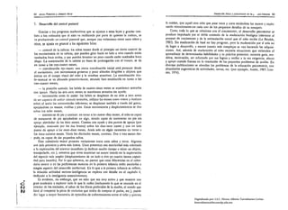 ----------------_._,-,.
            52 Jesl;s Palacios y Joaquln Mora
                                                                                                                                                                                         --
                                                                                                                                             Desarrollo físico y psicomotor en la 1'. . .<Na infancia 53



            7, Desarrollo del control postural                                                         le cuidan, que aquel otro niño que pasa ratos y ratos mirándose las manos y explo­
                                                                                                       rando minuciosa miente cada uno de los pequeños detalles de su sonajero.
               Gracias a los progresos madurativos que se ajustan a estas leyes y gracias tam­             Como lodo lo que se relaciona con el crecimiento, el desarrollo psicomolor se
            bién a los estímulos que el niño va recibiendo por parte de quienes le rodean, se          produce impulsado por e! doble estímulo de la maduración biológica inherente al
            va produciendo un control postural que, aunque con variaciones entre linos niños y         proceso de crecimiento y de la estimulación social que el niño recibe (Le Boulch,
            orros, se ajllsta en general a los siguientes hitos:                                       1983). Sin maduración de base no hay progreso, pero la maduración por sf sola no
                                                                                                       da lugar a desarrollo, y menos cuanto más complejas se van haciendo las adquisi­
                   _ control de la cabeza: los niños tienen desde el principio un cierto control de    ciones. Así, además de maduración el niño necesita situaciones que estimulen el
             los movimientos de su cabeza, que pueden girar hacia un lado u otro cuando están          aprendizaje de determinadas habilidades y su práctica posterior; necesita guía, mo­
              tlllnh(l(I05 boca arriha, y que pueden levantar un poco cuando están tumbados boca       delos, motivación, ser reforzado por sus logros y recibir a la vez exigencia, afecto
              abajo. La sustentación de la cabeza en línea de prolongación con el Ironco, se da        y apoyo cuando fracasa en la resolución de los pequeños problemas de acción. En
              en torno a los tres-cuatro meses;                                                        diversas public¡,ciOries se abordan Jos problemas de la educación psicomolríz, con
                   - coordinaciÓn ojo.... mano: una- cierta coordinación inicial está presente desde   abundantes sugerencias de actividades, lareas, elc. (por ejemplo, Antón, 1983; Lou­
             el nacimiento, con movimientos groseros y poco afinados dirigidos 11 objetos que          des, 1974).
             entran en el campo visual de! niño y le resultan atractivos. La coordinación ócu­
             lo-manu¡¡1 se va afinando posteriormente, estando bien establecida en torno a los
             tres-ciJatro meses;
                  - la posición sentada: los bebés de cuatro-einco meses se mantienen sentados
             con apoyo. Hacia los seis-siete meses se mantienen sentados sin ayuda;
                  - locomoción antes de andar: los bebés se desplazan de un sitio a otro antes
            de scr capaces de audar: estando sentados, utilizan las mmlDS como remos y deslizan
            sobre el suelo las extremidades inferiores; se desplazan también a través del gateo,
            apoyándose en manos, rodillas y pies. Estos movimientos y desplazamientos se dan
            sobre los ocho meses;
                  - sostenerse de pie y caminar: en torno a lo, nueve-diez meses, el niño es capaz
             de sostenerse de pie apoyándose en algo, siendo capaz de sostenerse en pie sin
             apoyo alrededor de los doce meses. Camina con ayuda y dos puntos de apoyo (por
             ejemplo. sostenido por los dos brazos) sobre los diez-once meses y con un solo
             pUlltO de "poyo a los once-doce meses. Anda solo en algún momento en torno a
             los doce-catorce meses. Hacia Jos dieciocho meses, corretea. Dos o tres meses des-
        I    Pllés. es capaz de dar pequeños saltos.
                   Este calendario motor presenta variaciones entre unos niños y otros. Algunos
            son más precoces y otros más lentos. Unos presentan una motricidad más orientada
            a la exploración del entorno inmediato (y dedican mucho tiempo a mirar un objeto,
            manipularlo, etc.), mientras que otros muestran un mayor interés en la exploración
            lid espacio más amplio (desplazamiento de un lado a otro e,n cuanto tienen capaci­
            dad para hacerlo). Por lo que sabemos, no parece que estas diferencias en el caJen­
            da río motor o en fas preferencias motoras en la primera infancia estén asociadas a
            ningün aspecto del desarrollo intelectual. En lo que a la primera infancia se refiere,
            la relación actividad motora-inteligencia- se explora con detalle en el capítulo 4,
            dedicado a la inteligencia sensoriomotora.
                  Es evidente, sin embargo, que un niño que sea muy activo y que muestre lna
O
    •       gran tendencia a explorar todo lo que le rodea (incluyendo lo que se escon~le en el
            interior de los enchufes, el sabor de los libros preferidos de la madre, el sonido que
t'"         hace al romperse la pieza de cerámica que acaba de comprar el padre, elc.), puede
N
            dar lugar a mayor frecuencia de episodios de enfrentamiento entre el niño y quienes
                                                                                                                             Digitalizado por: I.S.C. Hèctor Alberto Turrubiartes Cerino
                                                                                                                             hturrubiartes@beceneslp.edu.mx
 