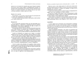 (JO                               El descubrimiemo de sí mismo y del el/tomo   E/niño JI SIl crecimienro. Aspectos motores, intelectu/lles, afeuII!!.> y sociales   ñI

       piernas en un movimiento de reptación, para pasar después, alrededor              Entre los cuatro y siete meses aparece la exploraciólI visual activa
       de los ocho o nueve meses al gateo o al desplazamiento sentados con            al mismo tiempo que mira un objeto se inician una serie de movimientos
       peqlJeños saltos impulsándose con los brazos. El paso intermedio entre         corporales que muestran un intento de coordinar la visión con la
       el gateo y la marcha acostumbra a ser caminar como UII oso, brazos             posibilidad de alcanzar el objeto.
       y piernas extendidos y manos y pies en el suelo.                                  A partir de los siete meses se va perfeccionando la manipulación de
                                                                                      objetos con el uso coordinado de visión y presión.
                                                                                             paso de un objeto de una mano a otra y la posibilidad de soltar
       Dominio de la marcha                                                           intencionalmente un objeto y dejarlo en un lugar <:letenninado, marcarán
          Sosteniéndolo con una mano es capaz de hacer los movimientos de             los hitos finales tle estas adquisiciones motrices.
       la marcha, para desplazarse, a los nueve meses.                                   Posteriormente a lo largo de la infancia deberá ir adquiriendo el pro­
          A los once camina con cierta soltura si tiene ayuda y entre los doce        gresivo control y dominio de su capacidad manipulativa para ir reali­
       y los catorce camina solo.                                                     zando aprendizajes básicos como desgarrar, cortar, dibujar. escribir ...

       Mallipulación                                                                  Lateralidad
          Es de considerable importancia puesto que está relacionada con el               La base orgánica de la motricidad y de la percepción la constituye
       desarrollo afectivo y cognoscitivo y constituirá una de las conductas          el sistema nervioso. En éste, cada hemisferio cerebral es responsable
       instrumentales básicas para la adaptación del niño al, medio y el              del control de la actividad de una parte del organismo. El hemisferio
       descubrimiento y estructuración del espacio.                                   izquierdo controla la actividad de la parte derecha del cuerpo y el derecho
          Para que pueda 1levarse a cabo con una cierta orientación intencional       la de la parte izquierda.
       y una cierta eficacia, es necesario que se produzca el proceso de                  Existe un hemisferio dominante y otro menor. Las personas cuyo
       maduración y entrenamiento con respecto a dos funciones básicas                hemisferio dominante es el izquierdo son diestras y aquellas en las que
       presión y visión y que se produzca también la coordinación entre ambas.        domina el derecho son zurdas. Existen personas sin una dominancia
          Presión es inicialmente un contacto Gon el objeto y se produce              definida que pueden ser ambidextros. Parece incluso que hay diferencias
       alrededor de los cinco meses, intervienen ~odos los dedos de la mano.          sexuales en cuanto a la dominancia hemisférica o lateralidad, las mujeres
           Hada los siete meses es capaz de agarrar el objeto en una posición         están menos lateral izadas que los hombres.
             se Ita denominado radio palmar, puesto que el objeto se sitúa en             Los estudios sobre dominancia hemisférica vienen haciéndose desde
          palma de la mano y todos los dedos se cierran sobre                         hace bastante tiempo y hace ya casi cien años que los cientíricos conocen
           Alrededor de los nueve meses la intervención del pulgar en oposición       algunas de las áreas responsables de actividades concretas en cada
       facilita su manipulación y finalmente la aparición del uso de la pinza         hemisferio. Pero las lluevas técnicas de investigación que penniten
       que forma el pulgar con los distintos dedos, de manera especial con el         estudiar la actividad cerebral sin tener que recurrir a intervenciones
       índ ice, le facilitará considerablemente la eficacia manipulativa.             agresivas, están impulsando poderosamente este campo de investigación
                                                                                      y matizando cada vez más los datos que se tienen al respecto.
           Visión la mirada se fija alrededor de la segunda y tercera semana,
                                                                                          En el caso de los varones diestros, el lenguaje, el manejo de números.
       de manera especial en relación con el rostro de la madre o de las personas
            lo cuidan. Las manos del bebé son objeto de interés frecuente para         la solución de problemas lógicos, el procesamiento de materiales
       su mirada en estas primeras semanas.                                           secuenciales ... etc. dependen fundamentalmente de la actividad del
           Hasta los cuatro meses se da la exploración visual estática mediante       hemisferio izquierdo. Mientras que el dibujo, la imaginación, la
       la que mira los objetos que se encuentran en el radio de acción de sus          apreciación musical... dependen del hemisferio derecho. En el caso de
o '"   ojos y es capaz de seguirlos en sus desplazamientos.                            los hombres zurdos y de las mujeres, la especialización no está tan
~
(X)
                                                                                                        Digitalizado por: I.S.C. Hèctor Alberto Turrubiartes Cerino
                                                                                                        hturrubiartes@beceneslp.edu.mx
 