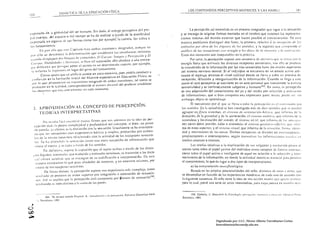LOS CONTENIDOS PERCEfYTIVO-MOTRICES y LAS flAlllLl                                                                 I~ I
                                 DID.t..CrJCA I)E LA EDUCACiÓN F(SICA
ISO



                                                                                                                                               La rerccrción Jsf entendida es un proceso integrador que sigue J IJ sen~Jción
cxpresión de la globalitLtd del ser humano, Sin duda, el trabajo perceptivo del pro­
                                                                                                                                        y sc encarga de originar formas mentales en el 'cerebro que slIoonen 1;IS represen"l­
p.o cuerpo, del espacio o del tiempo se ha de realizar" Havés de la nlOtricidad
                                                                                                                                        ciones internus del mundo exterior que hacen posible el C0lOCimiento, De C~I;I
opresada en algunas d~ sus formas cOlno SOI1 por ejelllplci~ la carrera, los saltoS o
                                                                                                                                        manerJ podríulllos distinguir dos fuses, la primera, relativa , /0 rece/'eión de !Ol
 loo; lanzamienlos,                                                                                                                     es/ínJl/los {lO/' ohm de los IÍl'gl/l/Os de 1m J{,I//idus. y la scgullcL! que (()ll1prCnt-k /'/
          Es por tilo que cslC Capilulo trala ambas cuestion,~s integradas. aunque no
                                                                                                                                        al/álisis de: !tIS sl"l/,wciol/es COI/ I/rr('xlo 11 IlIs dl//os dI' /1/ 1I1t'lIf11rill .' /11 Ilfi}lil'IICi';II,
 por ello se desconoce 1;1 dllercllciaeiúll que cstablecen 1;1, en,eliall/as mínimas                                                    Estos dos momcntos son inseparabks en la prúctica,
 cU;llldo dist~n[!uen dos bloques de clllllcnidos. U CIIl"lp(/: 1/llIJg!'/I y !'e/,c('l'cil¡1/ y El
                                                                                                                                                Por tanto. la percepción supone una secuencia eJe ilcci'lfl,'~' que se illlCld COIl /;1
  CI/('I'I'(/: }Jo/n/idl/de,1 .1' /)",I/l'e:II.', si hi.:n tal separilcitln sólo obedece u una estrate­
                                                                                                                                        energlu física que estinlul~ los diversos receptores sensoriales, trus ella se proeJuce
  ~I;I did¡klica que persigue pon.:r el acento cn un dCICflllinado ilspecto, por ejemplo,                                               la transmisiólI de la información por lus vías sensoriales hasta los niveles superiores
  se ellJ'atil~ I¡I IrayeclUriil en lug¿H del gesto dcl hln7,allliento,                                                                 del sistema nervioso central. Si el indivi<,luo se encuentra en un estaeJo altivo ade­
                                                                                                                                                                                        ,:.-'/
           COlllO quier¿l qlJ': tal anirlcio parece un poco cxcesivo. pues podrí,l conducir tt                                          clludo el mensaje alcunza el nivel cortical donde se lleva a caho un proce,so de
  c,'Jrusi,ln en la rurlll,lcitln inicial d.:1 1>!¡lestro e~pcciulisla en Educución r:rsica. es                                        recepción, ~~'Iccción y reorganización de la informaciÓn, Cuando se llega a e,le
   por lo lJu,: rrilpOn~I)HlS un tr:lt;fllicnlll int.:gradll de ilmbas cuestioncs, tul como se                                         punto el acto perceplivo se conviene en un ucto personal qu<.: Iransciende la eslricta
   Pflluuccn en la r.'¡r1ldild, correspondiendo al (1IIilll/',I' d//('('/ldi del profesor establecer
                                                                                                                                        scnsorialidad y es intrínsecamente subjetivo y humJno th -', En suma, la percepcióll
   It" Obl':li"'h 4Ul! erell <.:onvl!n'Il!IIICS ~II eudil nHlmenlO.                                                                     es unil udquisición del conocimiento del yo y del medio por sel<:cción yasoci;ll'lIíll
                
                                                                                                                                        dc informaciones, que si bien compona una importante pane inll¿lIa, puede ser, Slf)
                                                                                                                                        embargo. ohj~lo de aprendizaje,
                                                                                                                                                El 	 mecólnismo por el quc se Ikva ¡¡ c¿lbo I¿I percepcióll es el CIHISIIIUidl) Jlor
     2, 	 : PI~()XIMACIÓN AL CONCEPTO DE PERCEPCiÓN,                                                                                    ItlS sentidos. I:n la actualidaJ se han catalog¿ldo nds de diez senlido, que ,se pueden
          TEOI{íAS INTERPRETATIVAS                                                                                                       agrupar el), ~II1C() sistemas, el si.l'/('II/II de IIri{'I//llcil;n IId,riCl/, qu.: inrorllla eJe /a
                                                                                                                                         dirección, dé la gravedad y dc la acelerución; el si.l'll"lIl1J Il/lIh/il'II, que in/'mlll;1 de 1;)
            No rcslilla r.ícrl 'Jl<.:onlrar ~oIulas firmes quc 11o, ildclllren en la idea dI! ¡xr ­                                      naturaleza y localización del sonido; el 5is/1'11I1/ lIíCli/, que inforlll;1 tI.: 100s ,Scn;:c"'­
     CCpcilín thld.1 la proJli,1 <':olllpkjid¡ld y profunditJ¿ld th!1 concepto, si bien. un punto                                        nes corno dolor, presión, calor o cinestesia; el Si,I'/!,/I)I/ ¡;IISll/lil'lI-oljl/'i"(I, qUe ;11("(',
     de pólnid,l, Yól cUsico, c, 1;1 <]i>linción con la sen:¡ación, Usu:dlllente se Iw considera·                                        ma de estos aspectos; y elsis/!'I/III 1 'i,1'II1I 1, que informa de 1<1 sllu;lci()Il, rorlllJ, idellll­
     I~O quc las s<.:n,aciones eran experienci;¡s b,ísicas y simples, producidas por estrmu­                                             dad y movimiento dc las cosas, Dichos reccptores se dividen en cxlcroceploles,
     lo, u.: la mi,Sllla nalur;llcza rel¿lcion;ldo:; con la activid¡ld de los receptores sensoria ­                                      propioceptores o interoceptorcs, según tnlnsflliLln 1¿ls inforrn;lcioncs nacid,ls ell
     les, Sc lIól clll.:ndidl) la scnsación COIllO una Illera recepción de información qtle                                              medios CXtCfIIOS o internos,
     ,lin:cc eIIlH~(lio, y ,e (;IPI¿1 a Ir¿tV~s de los sentidos,                                                                               L;IS teorías relativas a la explicat:ión dc sus orígenes y evolUCión pOllell el
             En deflniliv¿I, ,upone I¿I c;lplación quc el sujeto realint a trav.!s de los distin­                                        acento tanto sobre el parel pasivo del individuo COIllO receptor de (orlll¿l, ole rilas,
    110' ór~an()s ,o;cnsori¿rle" que tr¡lducida ¡t eSlínllllos nerviosos. sc translnite a las nreas                                      como sobre el papel activo e inteligente de uquel en relación a la seleccióll y reco­
    . t:cl cÓrt:!x c.:rcbral, que sc encar¡;an de su codificación e illtapretación, De esta                                              nocimiento de la informución. en donde la actividad motriz es esenci,rl pilr,l pCrllllllf
      IILlncra conoccrnos lo que pasa alrcdedor de nOSOlros, y en nosotroS Illisl1los, por                                               el conocimiento. lo que da lugar a dos tipos de interpretaciones,
       II)edio dc los reccplorcs sensitivos,                                                                                                     a) La ill/er/'/'e/llci!ill I/el/mjisio/ú¡;ica
                De forllla distillt¿l, 1;1 percepción supone ulla expericncia 11l;s compleja, como                                             Basuda en las propias potencialidades del niño, diSlint¿ls tI.: tlfHl' ;1 OlrOs, que
       le,I"lado de procesos tI.: ord.:n superior por integración o asociación de sensucio ­     l64                                     se desarrollan en función de las ex periencias motóricas de cada uno de ;Icuerdo COIl
       1)':', ,sr s;.; explica que la percepción eSI¿í comptlcsta por l(tOlllOS de sensación        ,                                   la siguiente secuencia, El niño tiene la idea dc un,l acción Illotril quc quiere re;¡iz;lr,
       ro,dtandu 1II1 lodo dislinlo ;] la SUnJa de las partes,                                                                           para lo cual, prevé una serie de actos intermedios, par;¡ cuya puesta en Ill¿lrch¿1 revi­


                    1M. 	 Ver en este :cnllLlo   ~1Jyor~d.   A.: ¡nlrodllCciúll   ti   lo IJ(n."'/H:;tÍlI. Editorial Cicnd(lco.M¿di.
                                                                                                                                                 165. CorhcllíJ. J.: Dtscubrir lo 1'."Ícolu¡.:tu: l'rrl"rIH';tÍlI, IIIrfllOl'i(/ y   t/iC/lCl/jl/,   Edllufl.d Fol10
                                                                                                                                         n~lectona,   t994,
              lloredo"", In2
    ,	 ,',1




O
ú)
..-.                                                                                                                                                                      Digitalizado por: I.S.C. Hèctor Alberto Turrubiartes Cerino
                                                                                                                                                                          hturrubiartes@beceneslp.edu.mx
 