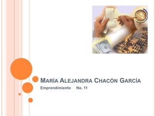 MARÍA ALEJANDRA CHACÓN GARCÍA
Emprendimiento   No. 11
 