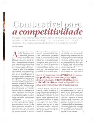 Combustível para
a competitividade
Inovação não é apenas mais um item, dentre tantos outros, que deve estar
presente no planejamento estratégico de uma empresa, mas uma ação
constante, que exige o cuidado de observar e a ousadia de executar
Por Lígia Favoretto




A
            té agora pouco se ouviu fa-       “No varejo é tudo muito igual, por esse      O paradigma de que em time que
            lar em inovação no varejo.        motivo o consumidor escolhe aque-         está ganhando não se mexe é uma ar-
            O tema muitas vezes ficou         le que é mais inovador. Não adianta       madilha, afirma Valter Pieracciani, só-
            restrito às novidades tecno-      pensar em crescer repetindo formulas;     cio-diretor da Pieracciani, consultoria
lógicas, mas ele é muito mais amplo.          daqui a cinco anos, meu negócio terá      especializada em gestão de inovação.
A realidade começa a dar sinais de mu-        crescido, mas o concorrente também.       “Ter sucesso hoje não significa que
                                                                                                                                    33
dança e empresas varejistas destacam-se       Fórmulas são muito fáceis de ser co-      terá sucesso amanhã. Por isso, é preci-
como as grandes promessas inovadoras          piadas”, diz Pastore. No seu entender,    so identificar o que pode ser mudado
da economia mundial, o que faz com            as empresas que sobreviveram à crise      e mudar. Quem não se preocupar com
que a competição fique mais agressiva.        econômica mundial utilizaram a ino-       isso está condenado”, diz.
   Inovar no varejo se dá basicamente         vação, pois é mais proveitoso crescer        Dentro desse cenário, a inovação
com a criação de novos conceitos. Con-        expandindo do que cortando custos.        para o pequeno e o médio varejo é
ceitos esses que podem gerar novos for-
matos de lojas, de desenvolvimento de         Inovar no varejo se dá com a criação de conceitos,
                                              que podem gerar novos formatos de lojas,
tecnologia de apoio e atendimento, um
mix de alta qualidade, ou ainda uma nova
forma de liderar a equipe da loja. Tudo       de desenvolvimento de tecnologia de apoio
isso implica mudanças que precisam ser
feitas e que necessitam de investimento.      e atendimento, um mix de alta qualidade, ou
Os resultados podem vir a longo ou curto      ainda uma nova forma de liderar a equipe da loja
prazo, depende do que o varejista estabe-
lecer como prioridade, mas a maior res-         Maurício Morgado, professor do          totalmente possível, já que de acordo
posta que se pode ter é a satisfação que os   Centro de Excelência em Varejo da Es-     com Ricardo Pastore, da ESPM, os
clientes demonstrarão ao vivenciar uma        cola de Administração de Empresas de      grandes são mais rígidos, ou seja, qual-
nova experiência de compra, em ambien-        São Paulo, da Fundação Getulio Vargas     quer tipo de mudança é complexa e
tes pensados e adequados às necessidades      (EAESP-FGV), compartilha da mesma         envolve muitas pessoas, departamentos
específicas de cada um. Esse é o principal    opinião. “Muitas empresas ficam pre-      e processos. “A agilidade do pequeno
caminho a seguir.                             sas ao sucesso que fizeram no passado.    pode ser revertida em inovação e não
   Segundo o coordenador do núcleo            É fácil se acostumar com o que já foi     precisa vir de fora, mas encontrada
de varejo da Escola Superior de Propa-        conquistado e não inovar”, lembra.        dentro de suas próprias características.”
ganda e Marketing (ESPM), Ricardo             Morgado revela que para se tornar         Os resultados devem ser pensados sem-
Pastore, mais do que uma palavra de           uma empresa inovadora a única preo-       pre em curto e longo prazo. Pastore diz
ordem a inovação é uma ação manda-            cupação deve ser a de encontrar cami-     que com equilíbrio o varejista estabele-
tória, uma necessidade para o varejista       nhos que possibilitem uma vida mais       ce o que quer de retorno imediato e o
que pretende continuar no mercado.            cômoda aos consumidores.                  que pode ser mais demorado.
 
