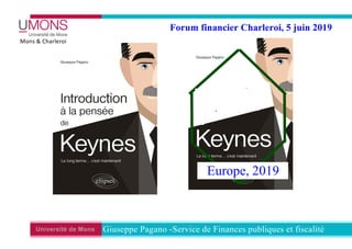 Université de Mons Giuseppe Pagano -Service de Finances publiques et fiscalité
Mons & Charleroi
Forum financier Charleroi, 5 juin 2019
Europe, 2019
 