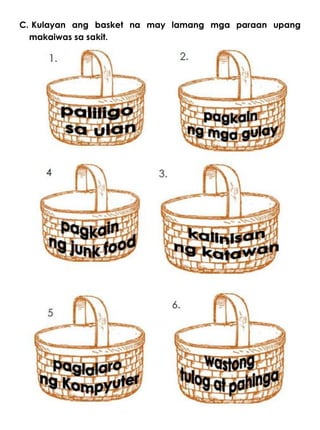 C. Kulayan ang basket na may lamang mga paraan upang
makaiwas sa sakit.
 