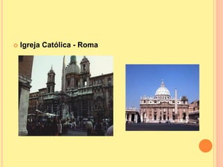  Igreja Católica - Roma
 
