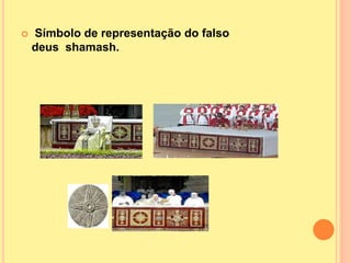  Símbolo de representação do falso
deus shamash.
 