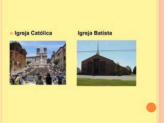  Igreja Católica Igreja Batista
 