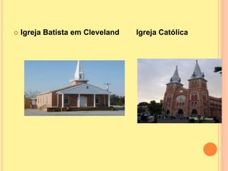  Igreja Batista em Cleveland Igreja Católica
 