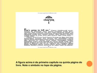 A figura acima é do primeiro capítulo na quinta página do
livro. Note o símbolo no topo da página.
 