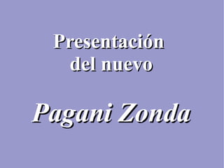 Presentación
  del nuevo

Pagani Zonda
 