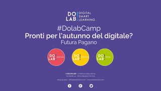 #DolabCamp 
Pronti per l’autunno del digitale? 
Futura Pagano 
 