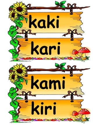 kaki
kari
kiri
kami
 