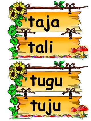 taja
tali
tuju
tugu
 