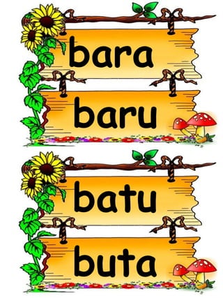 bara
baru
buta
batu
 