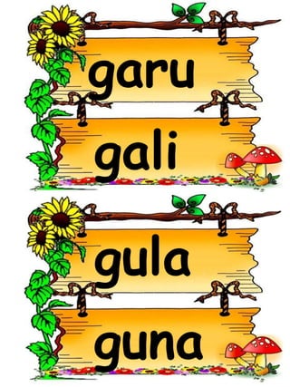 garu
gali
guna
gula
 