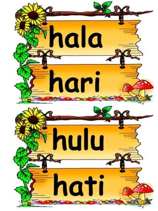 hala
hari
hati
hulu
 
