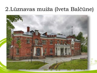 2.Lūznavas muiža (Iveta Balčūne)
 