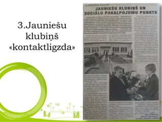 3.Jauniešu
klubiņš
«kontaktligzda»
 