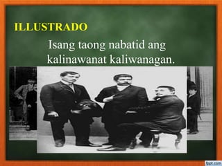 Isang taong nabatid ang
kalinawanat kaliwanagan.
ILLUSTRADO
 
