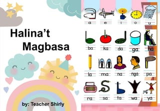 Halina’t
Magbasa
by: Teacher Shirly
 