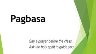 Pagbasa
Say a prayer before the class.
Ask the holy spirit to guide you.
 